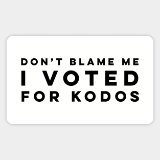 Don't Blame Me, I Voted for Kodos Magnet
